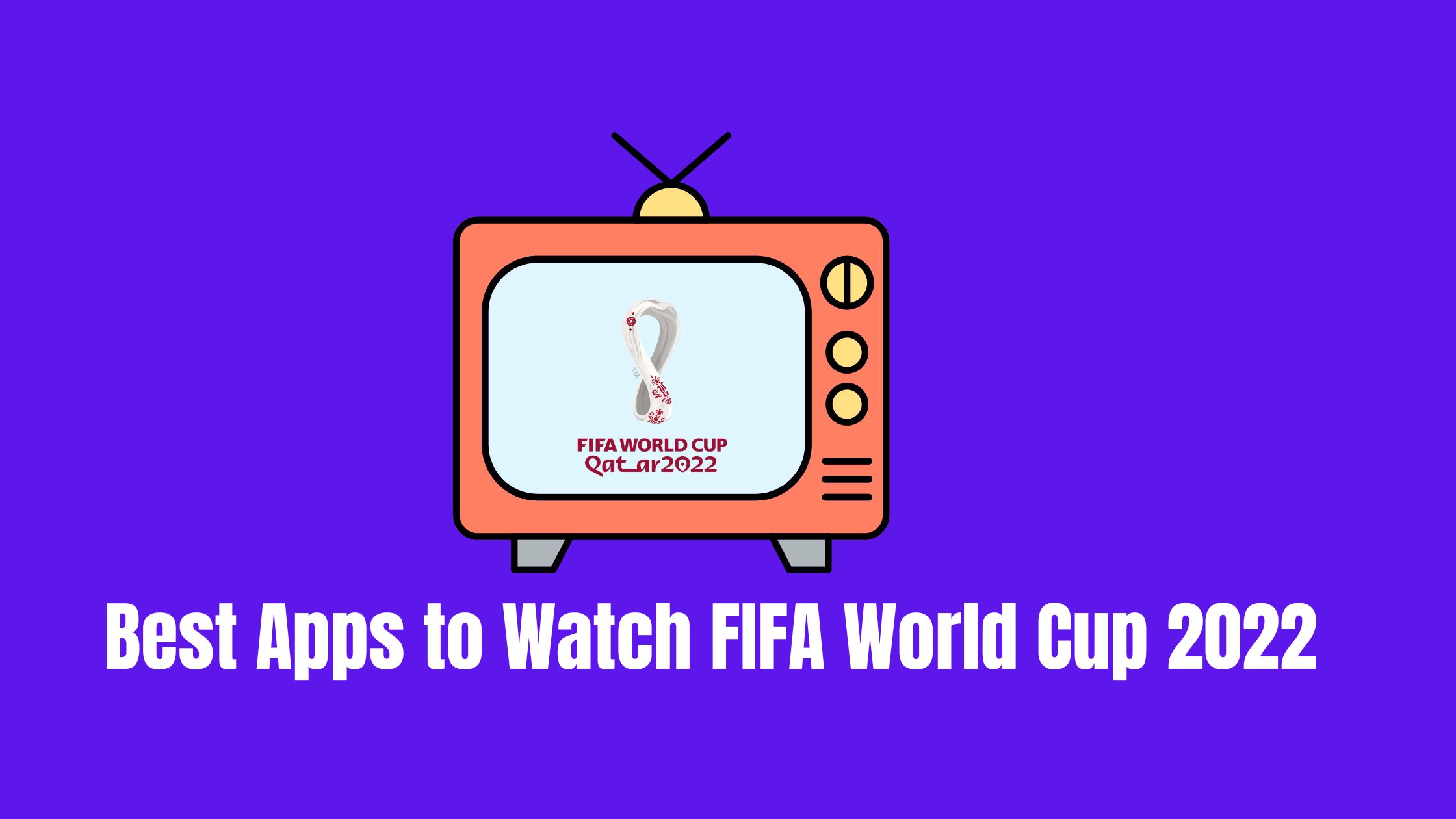 Best Apps to Watch FIFA World Cup 2022 On Android Device